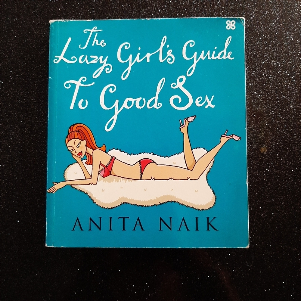 The Lazy Girl's Guide To Good Sex by Anita Naik.